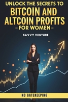 Unlock the Secrets to Bitcoin and Altcoin Profits for Women! No Gatekeeping B0F1C7YLFY Book Cover