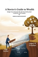 A Novices Guide to Wealth: Design Your Financial Life with Tax Clarity, Asset Protection, and Purpose 1966355297 Book Cover