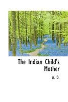 The Indian Child's Mother 1355162602 Book Cover