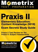 Praxis II Elementary Education: Content Knowledge (5018) Exam Secrets: Praxis II Test Review for the Praxis II: Subject Assessments 1516708253 Book Cover