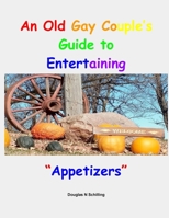 An Old Gay Couples Guide to Entertaining: Appetizers 1519102844 Book Cover