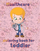 Healthcare coloring book for toddler: 8.5''x11''/doctor coloring book B097VBGYTQ Book Cover