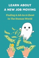 Learn About A New Job Moving: Finding A Job As A Ghost In The Human World: Career Jokes B09BMBF4JB Book Cover