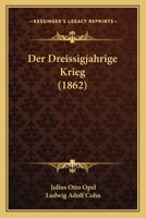 Der Dreissigj�hrige Krieg: Eine Sammlung Von Historischen Gedichten Und Prosadarstellungen 027029063X Book Cover