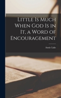Little is Much When God is in It, a Word of Encouragement 1017805377 Book Cover