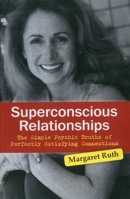 Superconscious Relationships: The Simple Psychic Truths of Perfectly Satisfying Connections 1846944589 Book Cover