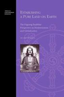 Establishing a Pure Land on Earth: The Foguang Buddhist Perspective on Modernization and Globalization (Topics in Contemporary Buddhism) 0824827465 Book Cover