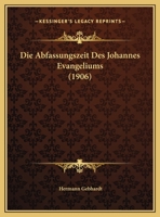 Die Abfassungszeit Des Johannes Evangeliums 1149646691 Book Cover