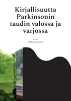 Kirjallisuutta Parkinsonin taudin valossa ja varjossa 9528067255 Book Cover