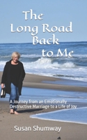 The Long Road Back to Me: A Journey from an Emotionally Destructive Marriage to a Life of Joy B09ZCVNNDR Book Cover