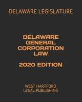 DELAWARE GENERAL CORPORATION LAW 2020 EDITION: WEST HARTFORD LEGAL PUBLISHING B08P1YY7ZH Book Cover