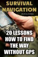 Survival Navigation: 20 Lessons How to Find the Way without GPS 1974565106 Book Cover