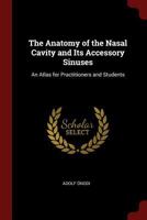 The Anatomy of the Nasal Cavity and Its Accessory Sinuses: An Atlas for Practitioners and Students 1016245165 Book Cover