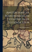 De Amsterdamsche Boekdrukkers en Uitgevers in de Zestiende Eeuw 1021995843 Book Cover