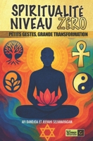 Spiritualité niveau zéro: Petits gestes, Grande transformation (French Edition) 2955874795 Book Cover