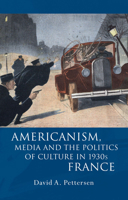 Americanism, Media and the Politics of Culture in 1930s France 1783168501 Book Cover