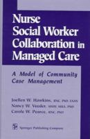 Nurse-Social Worker Collaboration in Managed Care: A Model of Community Case Management 0826198309 Book Cover