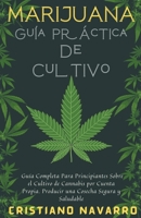 Marijuana Guía Práctica De Cultivo - Guía Completa Para Principiantes Sobre el Cultivo de Cannabis por Cuenta Propia. Producir una Cosecha Segura y Saludable B0BFV21KDR Book Cover