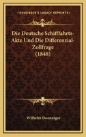 Die Deutsche Schifffahrts-Akte Und Die Differenzial-Zollfrage (1848) 1161078371 Book Cover