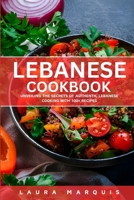 Lebanese Cookbook: Unveiling the Secrets of Authentic Lebanese Cooking With 100+ Recipes B0CTPTGY1R Book Cover