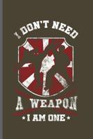 I don't need a Weapon I am one: MMA Karate Fighting notebooks gift (6x9) Dot Grid notebook to write in 1097266788 Book Cover