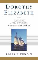 Dorothy Elizabeth: Building a Traditional Wooden Schooner 0393339270 Book Cover