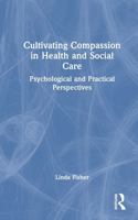 Cultivating Compassion in Health and Social Care: Psychological and Practical Perspectives 1032547316 Book Cover