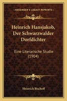 Heinrich Hansjakob, Der Schwarzwalder Dorfdichter: Eine Literarische Studie (1904) 1168377048 Book Cover