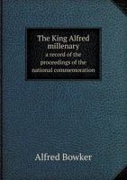 The King Alfred millenary, a record of the proceedings of the national commemoration 9353974348 Book Cover