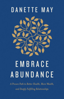 Embrace Abundance: A Proven Path to Better Health, More Wealth, and Deeply Fulfilling Relationships 1401961509 Book Cover