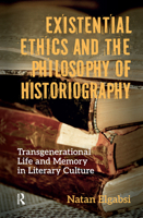 Existential Ethics and the Philosophy of Historiography: Transgenerational Life and Memory in Literary Culture 9048567734 Book Cover