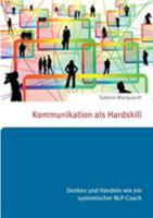 Kommunikation als Hardskill: Denken und Handeln wie ein systemischer NLP-Coach 3741220701 Book Cover