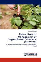 Status, Use and Management of Sugandhawal (Valeriana jatamansi): In Phoikalika Community Forest of Jumla District, Nepal 3845442514 Book Cover