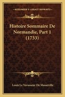 Histoire Sommaire De Normandie, Part 1 (1733) 1166054071 Book Cover