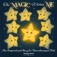 The Magic Within Me - An Inspirational Story for Neurodivergent Kids: Celebrating the Beauty of Autism, ADHD, SPD, and Every Child Who Shines in Their Own Way B0F62Q9MX3 Book Cover