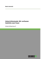 Unterrichtsstunde: Wir verfassen Gedichte zum Feuer 3640385381 Book Cover