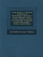 Carlos D'austria Y Elisabeth De Brunswich Wolfenbüttel a Barcelona Y Girona: (Musiques, Festes, Càrrechs Palatins, Defensa De L'emperador, Religiostat 1287968317 Book Cover
