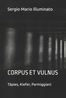 CORPUS ET VULNUS: Tribute to the masters Tàpies, Kiefer, Parmiggiani B0BZ2WGLSW Book Cover