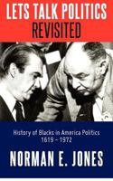 Lets Talk Politics Revisited: History of Blacks in America Politics 1620 - 1972 1475122586 Book Cover