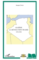 Algérie: La révolution trahie 1954-1958 (Creac) (French Edition) 2343162913 Book Cover