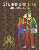 Steampunk Life Coloring Book: Retrofuturistic Coloring Pages to Color | Easy to Intricate Designs | Fashion | Animals | Accessories 1676454500 Book Cover