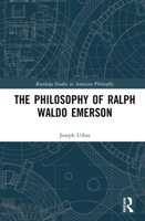 The Philosophy of Ralph Waldo Emerson (Routledge Studies in American Philosophy) 1138351563 Book Cover
