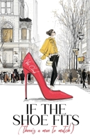 If the Shoe Fits (There’s a Man to Match): A Laugh-Out-Loud Romantic Comedy About Love, Shoes & Finding Mr Right 191926485X Book Cover