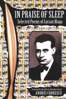 In Praise of Sleep: Selected Poems of Lucian Blaga 0999580361 Book Cover