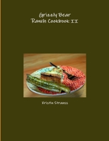 Grizzly Bear Ranch Cookbook II 1304073653 Book Cover