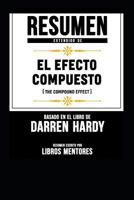 Resumen Extendido De El Efecto Compuesto (The Compound Effect) - Basado En El Libro De Darren Hardy 1797549782 Book Cover