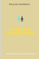 Start That Conversation: Key methods to start a conversation with anyone B09XZMC8NT Book Cover