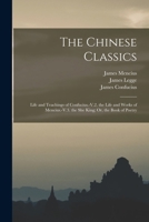 The Chinese Classics: Life and Teachings of Confucius.-V.2. the Life and Works of Mencius.-V.3. the She King; Or, the Book of Poetry 1016164726 Book Cover