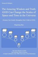 The ...Truth: God Can Change the Scales of Space and Time in the Universe: (Science Can Greatly Strengthen One's Faith in God) 1979395101 Book Cover