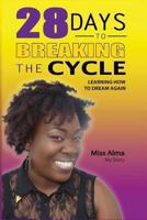 28 Days to Breaking the Cycle: Learning How To Dream Again 1514666553 Book Cover